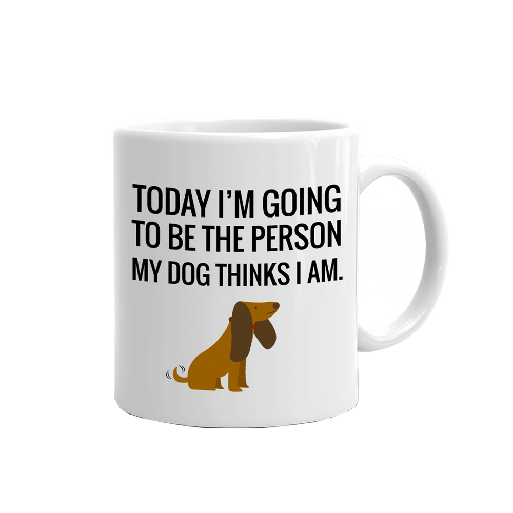 Dog Fashion Living Today I Will be the Person My Dog Thinks I am Mug
